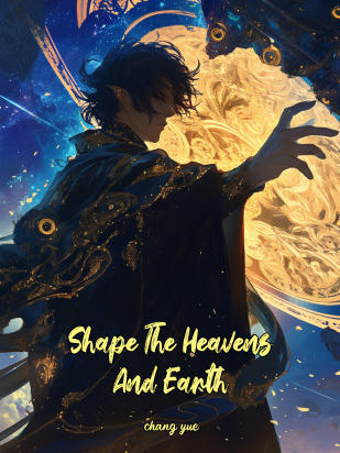 Shape The Heavens And Earth